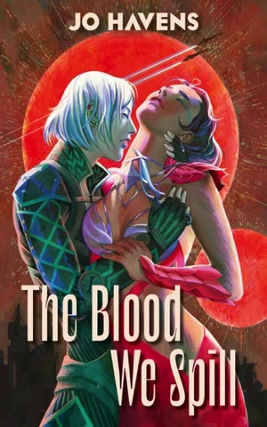 Book cover of The Blood We Spill by Jo Havens